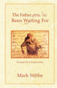 Book cover of: Father you've Been Waiting For. By: Mark Stibbe