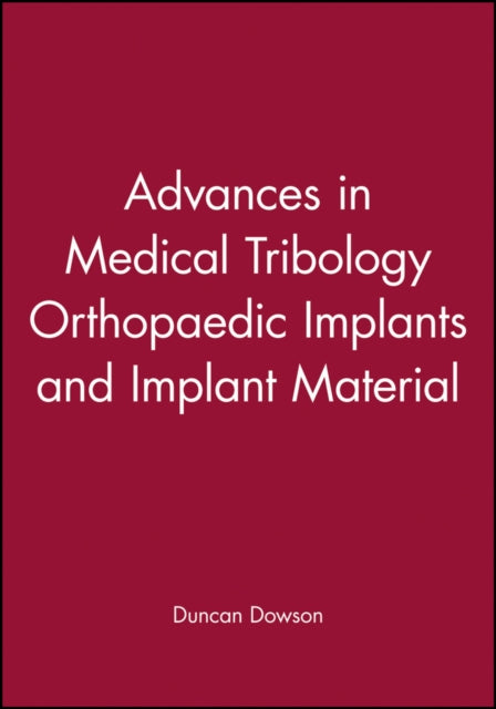 Book cover of: Advances in Medical Tribology Orthopaedic Implants and Implant Material. By: Duncan Dowson