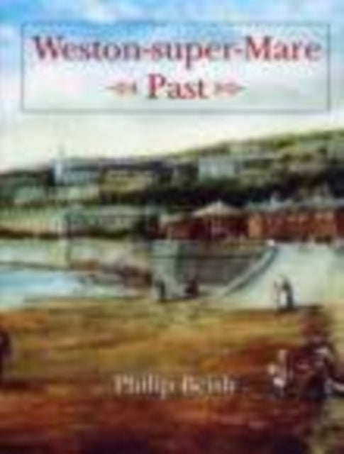 Book cover of: Weston-super-Mare Past