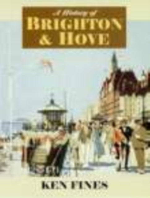 Book cover of: History of Brighton and Hove. By: Kenneth Fines