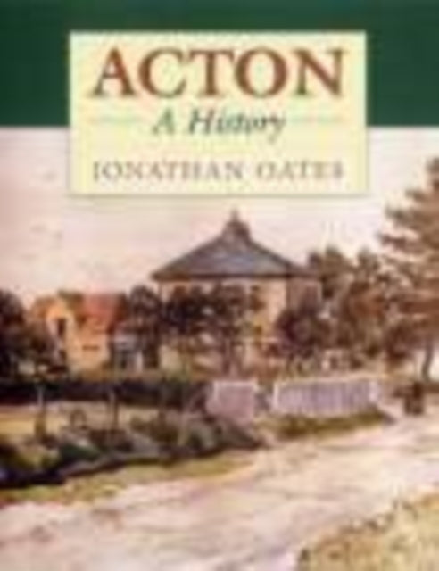 Book cover of: Acton: A History. By: Jonathan Oates