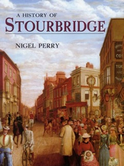 Book cover of: History of Stourbridge. By: Nigel Perry Staff