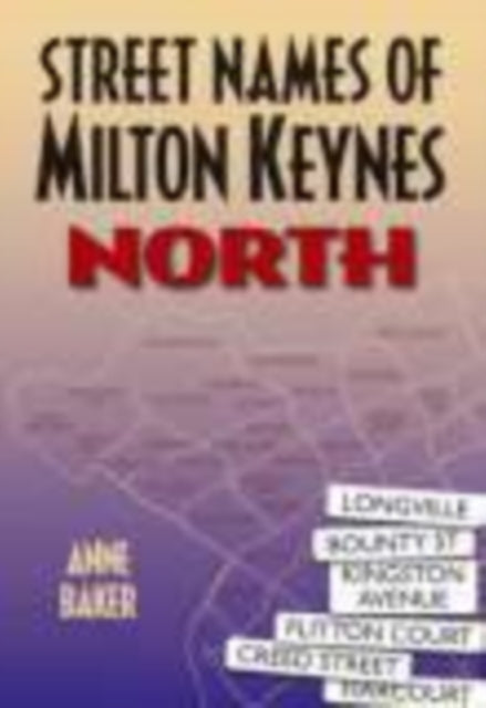 Book cover of: Street Names of Milton Keynes: North. By: Anne Baker