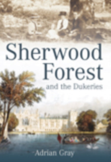 Book cover of: Sherwood Forest and the Dukeries. By: Adrian Gray