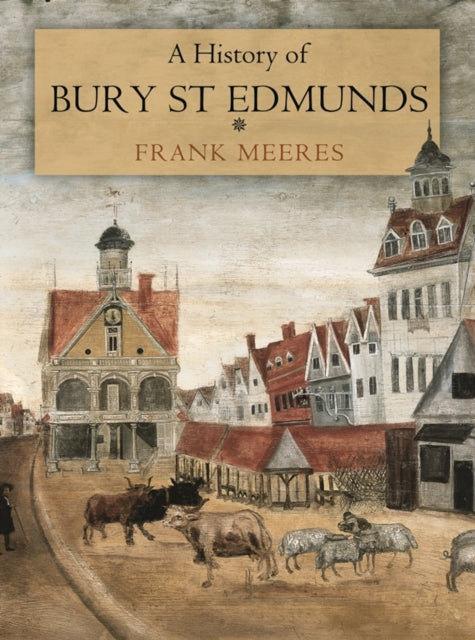 Book cover of: History of Bury St Edmunds. By: Frank Meeres