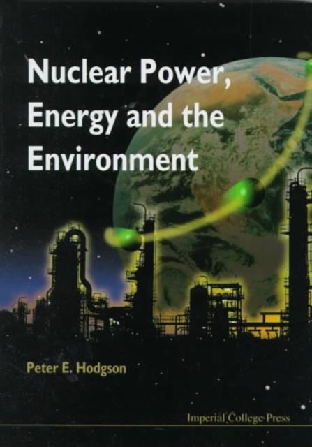Book cover of: Nuclear Power, Energy And The Environment. By: Peter E. Hodgson