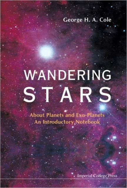 Book cover of: Wandering Stars - About Planets And Exo-planets: An Introductory Notebook. By: George H. A. Cole