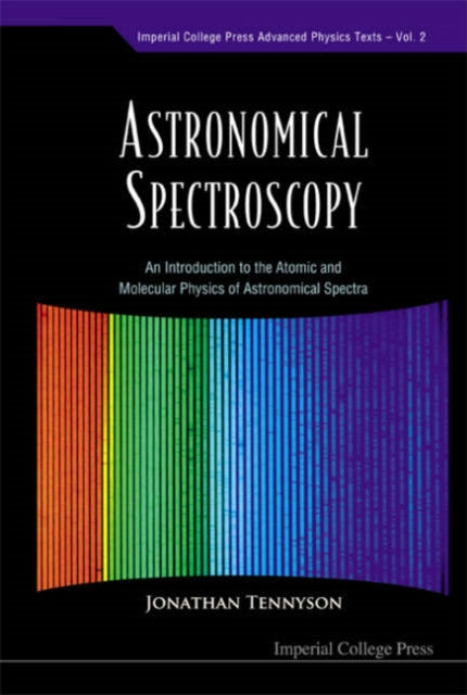 Book cover of: Astronomical Spectroscopy: An Introduction To The Atomic And Molecular Physics Of Astronomical Spectra. By: Jonathan Tennyson