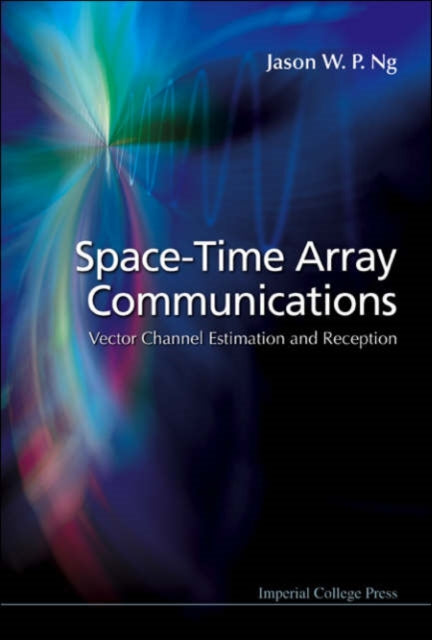 Book cover of: Space-time Array Communications: Vector Channel Estimation And Reception. By: Jason W. p. Ng