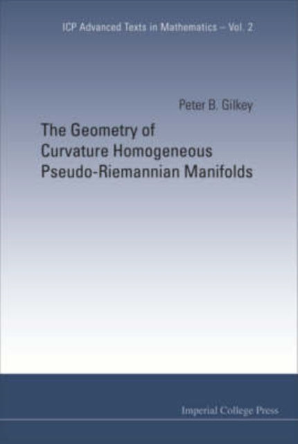 Book cover of: Geometry Of Curvature Homogeneous Pseudo-riemannian Manifolds, The. By: Peter B. Gilkey