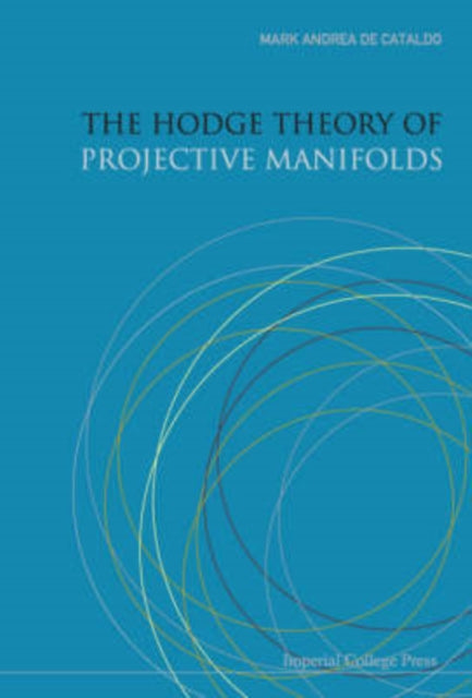 Book cover of: Hodge Theory Of Projective Manifolds, The. By: Summer School on Hodge Theory (2003 Byeonsan Peninsula, South Korea), Mark Andrea De Cataldo