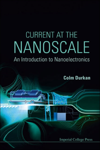 Book cover of: Current At The Nanoscale: An Introduction To Nanoelectronics. By: Colm Durkan