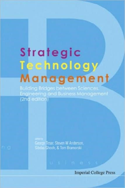Book cover of: Strategic Technology Management: Building Bridges Between Sciences, Engineering And Business Management (2nd Edition)