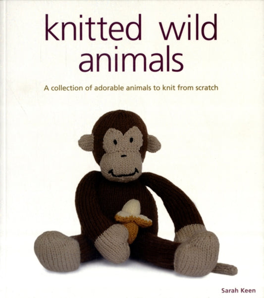 Book cover of: Knitted Wild Animals. By: keen-sarah