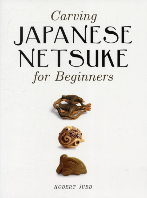 Book cover of: Carving Japanese Netsuke for Beginners