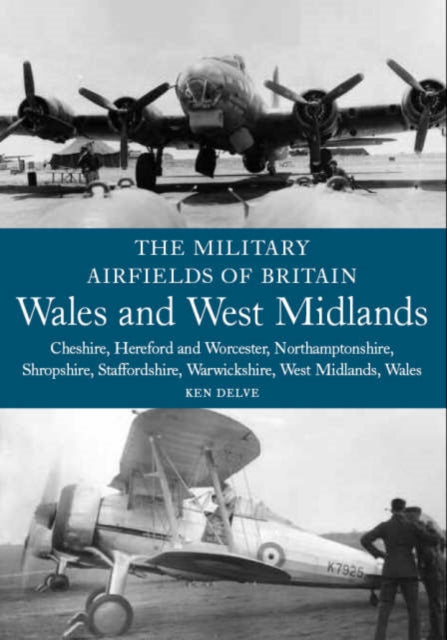 Book cover of: Military Airfields of Britain: Wales and West Midlands. By: Ken Delve