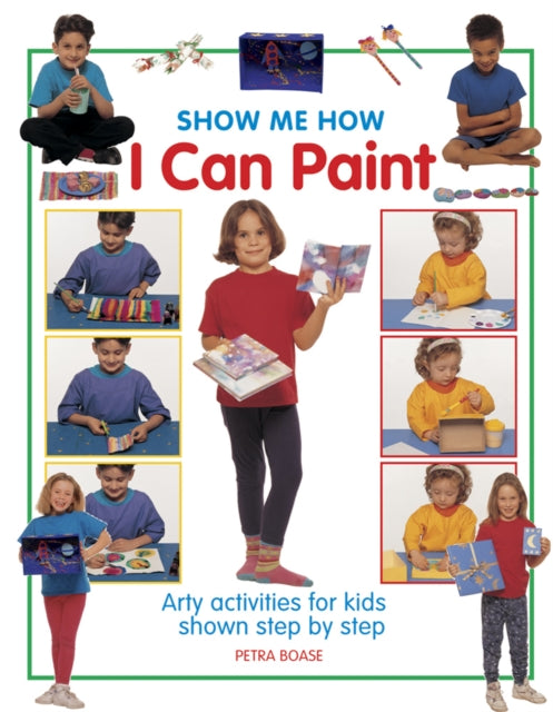 Book cover of: Show Me How: I can Play Paint. By: Petra Boase