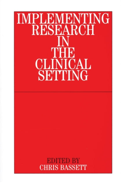 Book cover of: Implementing Research in the Clinical Setting. By: Christopher Bassett