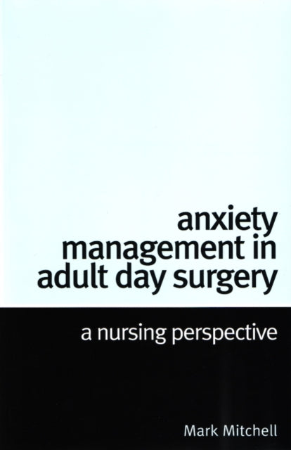 Book cover of: Anxiety Management in Adult Day Surgery. By: Mark Mitchell