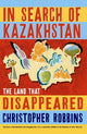 Book cover of: In Search of Kazakhstan. By: Christopher Robbins