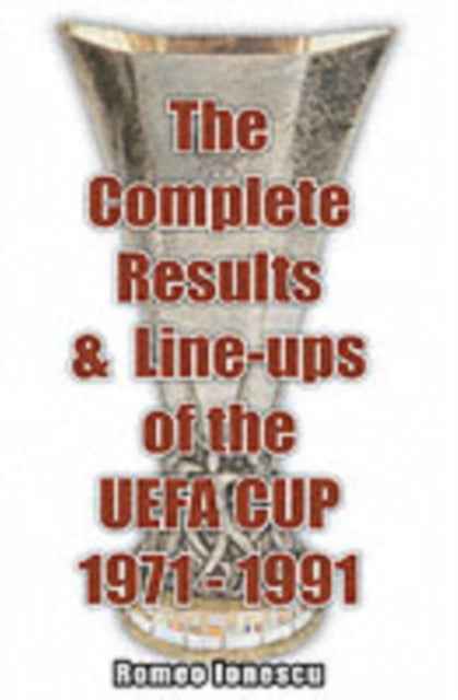 Book cover of: Complete Results and Line-ups of the UEFA Cup 1971-1991