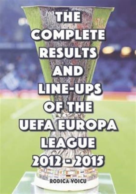 Book cover of: Complete Results and Line-Ups of the UEFA Europa League 2012-2015
