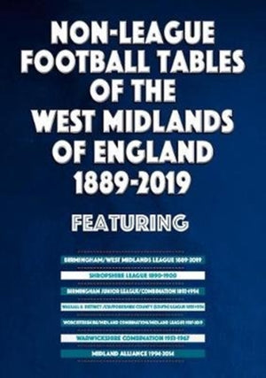 Non-League Football Tables of the West Midlands of England 1889-2019