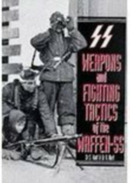 Book cover of: Weapons and Fighting Tactics of the Waffen-SS. By: S. Hart