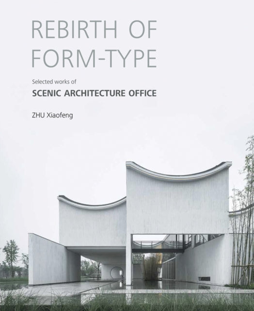 Book cover of: Rebirth of Form-type: Selected Works of Scenic Architecture Office. By: Z. Ziaofeng