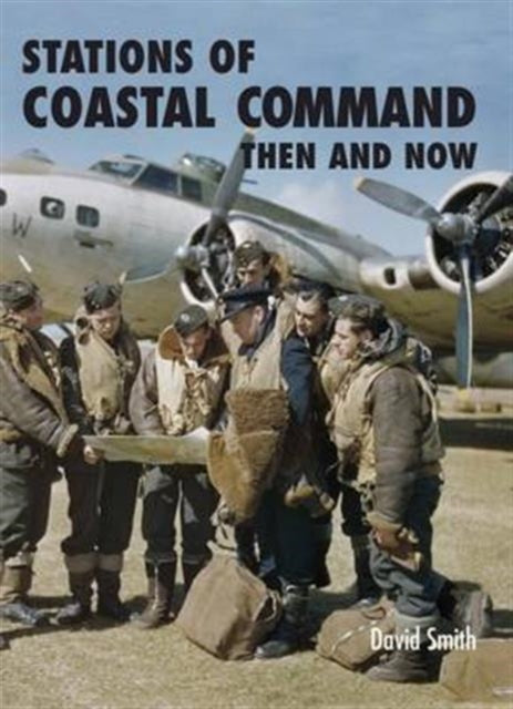 Book cover of: Stations of Coastal Command: Then and Now. By: David Smith