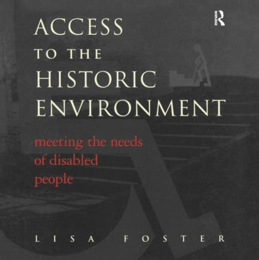 Book cover of: Access to the Historic Environment: Meeting the Needs of Disabled People. By: Lisa Foster