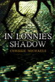 Book cover of: In Lonnie's Shadow. By: Chrissie Michaels