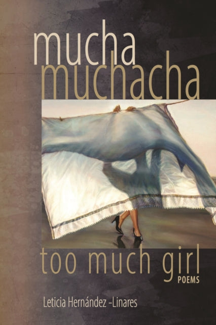 Book cover of: Mucha Muchacha, Too Much Girl. By: Leticia Hernandez-Linares