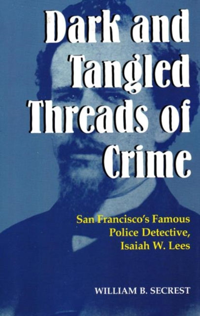 Book cover of: Dark & Tangled Threads of Crime. By: William B. Secest
