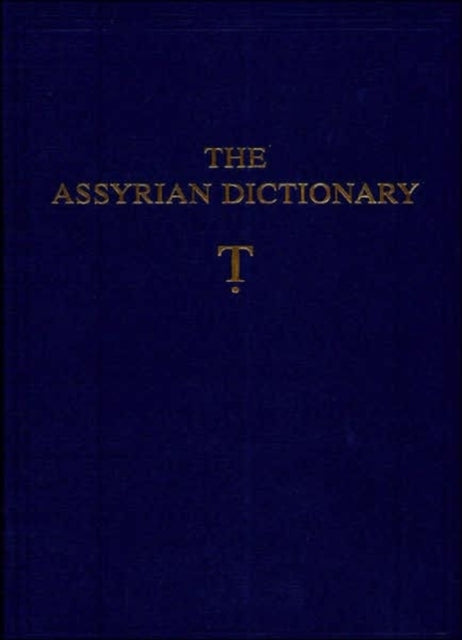 Book cover of: Assyrian Dictionary of the Oriental Institute of the University of Chicago, Volume 19, T [Tet}. By: Martha T. Roth