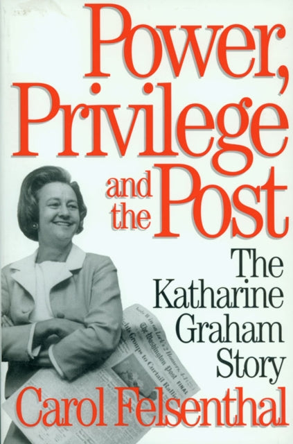 Book cover of: Power, Privilege And The Post. By: Carol Felsenthal
