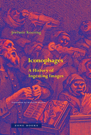 Iconophages, A History of Ingesting Images