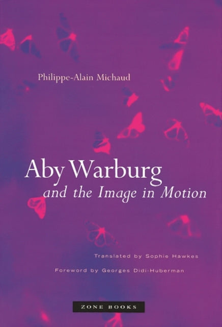 Book cover of: Aby Warburg and the Image in Motion. By: Philippe-Alain Michaud