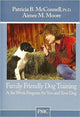 Book cover of: FAMILY FRIENDLY DOG TRAINING. By: Patricia B McConnell; PhD and Aimee M Moore