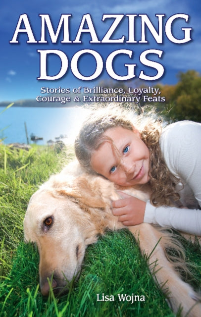 Book cover of: Amazing Dogs. By: Lisa Wojna