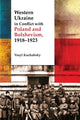 Book cover of: Western Ukraine in Conflict With Poland and Bolshevism, 1918-1920. By: Vasyl Kuchabskyi