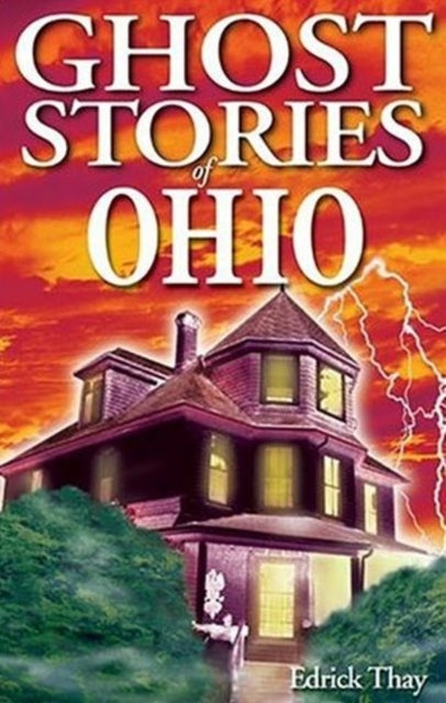 Book cover of: Ghost Stories of Ohio. By: Edrick Thay