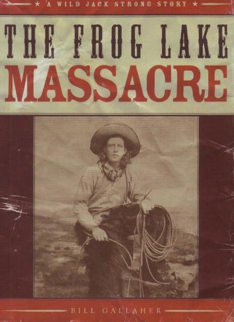 Book cover of: Frog Lake Massacre. By: Bill Gallaher