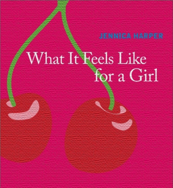 Book cover of: What It Feels Like for a Girl. By: Jennica Harper