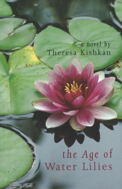 Book cover of: Age of Water Lilies. By: Theresa Kishkan