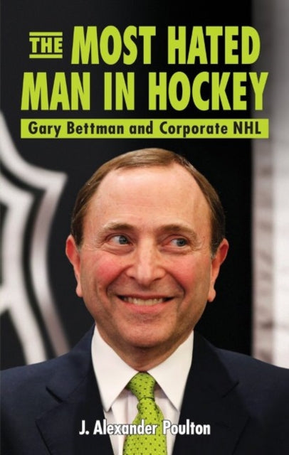 Book cover of: Most Hated Man in Hockey, The. By: J. Alexander Poulton