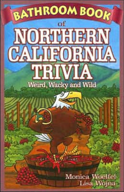 Book cover of: Bathroom Book of Northern California Trivia. By: Monica Woelfel