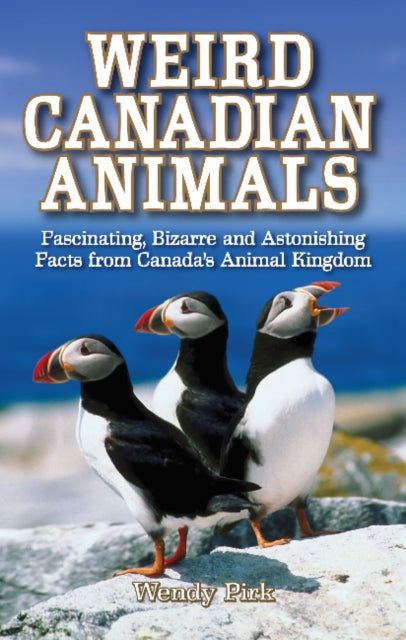 Book cover of: Weird Canadian Animals. By: Wendy Pirk