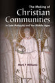 Book cover of: Making Of Christian Communities in Late Antiquity and the Middle Ages