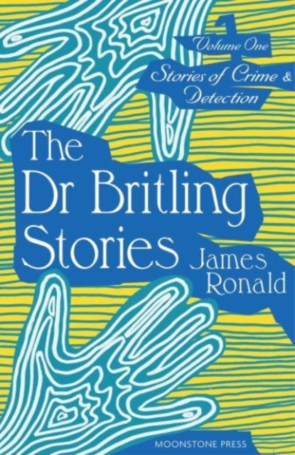 Book cover of: Stories of Crime & Detection Vol I: The Dr. Britling Stories. By: James Ronald